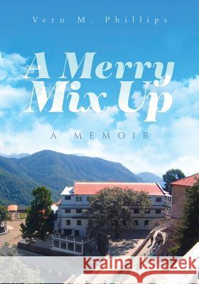 A Merry Mix Up: A Memoir Vern M Phillips   9780228807193 Tellwell Talent