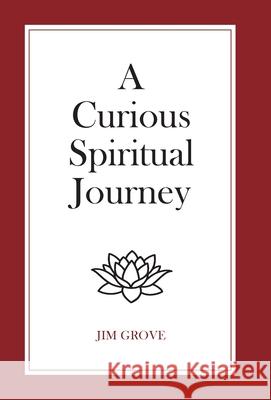 A Curious Spiritual Journey Jim Grove 9780228809210