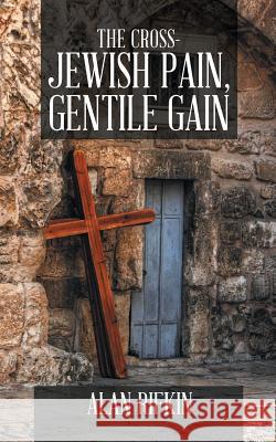The Cross-Jewish Pain, Gentile Gain Alan Rifkin 9780228810599
