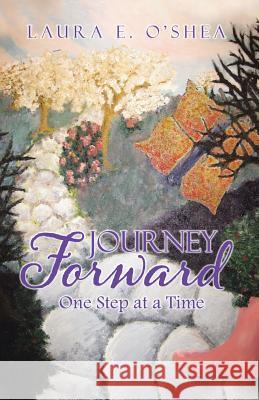 Journey Forward: One Step at a Time Laura E. O'Shea 9780228811640 Tellwell Talent