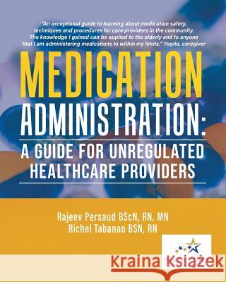 Medication Administration: A Guide for Unregulated Healthcare Providers Rn Mn Persau Richel Tabana 9780228812005 Tellwell Talent