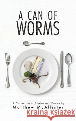 A Can of Worms Matthew J. McAllister Kirsten McAllister 9780228812425