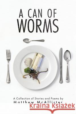 A Can Of Worms Matthew J. McAllister Kirsten McAllister 9780228812432