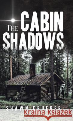 The Cabin Shadows Shawn Krueger   9780228812647 Tellwell Talent