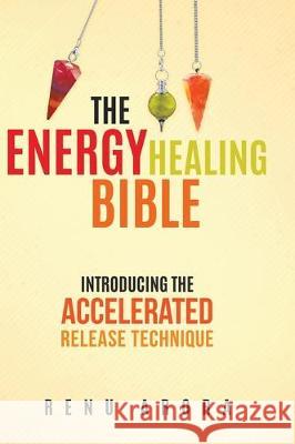 The Energy Healing Bible Renu Arora 9780228812852 Tellwell Talent