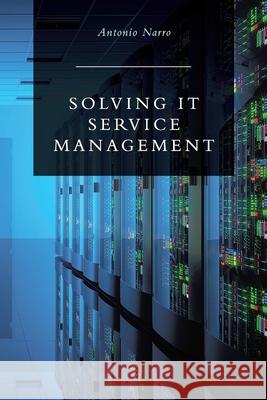 Solving IT Service Management Antonio Narro 9780228813453 Tellwell Talent