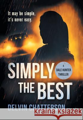 Simply the Best: It may be simple, it's never easy Delvin Chatterson 9780228813903 146152 Canada Inc.