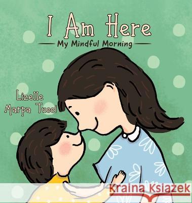 I Am Here: My Mindful Morning Lizelle Marpa Tucci 9780228813941 Tellwell Talent
