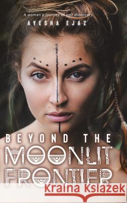 Beyond the Moonlit Frontier Ayesha Ejaz 9780228814382