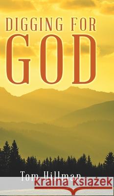 Digging for God Tom Hillman 9780228814436