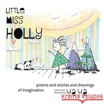 Little Miss Holly: Poems and Stories and Drawings of Imagination Yaya                                     Yaya 9780228815228 Tellwell Talent