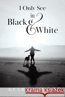 I Only See in Black & White Keara Farnan   9780228816072