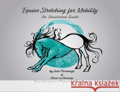 Equine Stretching for Mobility - An Illustrated Guide Julie a. Parsonage 9780228816393 Tellwell Talent