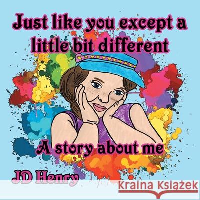 Just like you except a little bit different.: A story about me. Jd Henry   9780228817352 Tellwell Talent