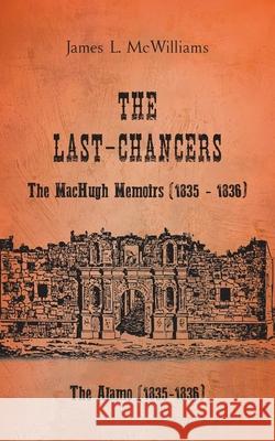 The Last-Chancers: The MacHugh Memoirs (1835 - 1836) James L. McWilliams 9780228817680