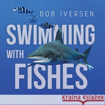 Swimming With Fishes Bob Iversen 9780228818182