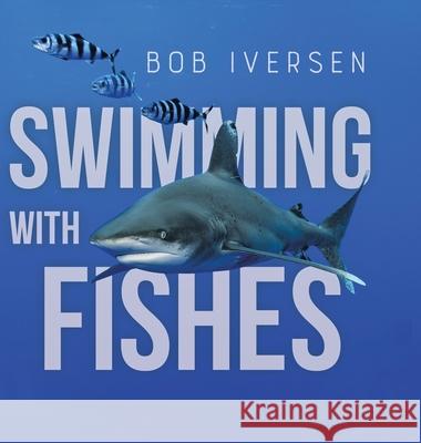 Swimming With Fishes Bob Iversen 9780228818199