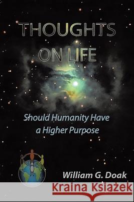 Thoughts on Life: Should Humanity Have a Higher Purpose William Doak 9780228818328 Tellwell Talent