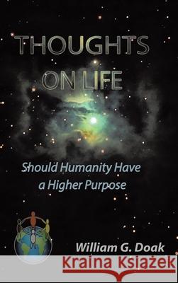 Thoughts on Life: Should Humanity Have a Higher Purpose William Doak 9780228818342 Tellwell Talent