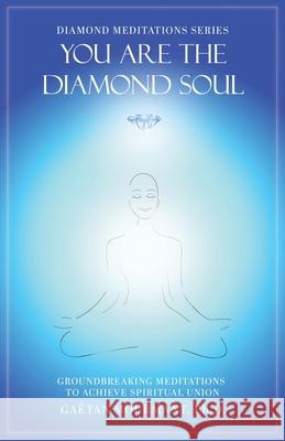 You Are the Diamond Soul: Groundbreaking Meditations to Achieve Spiritual Union Ga Mourmant 9780228818885