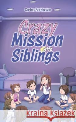 Crazy Mission with Siblings Carina Sarkissian 9780228819448