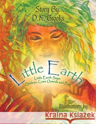 Little Earth: Little Earth Says: Children, Come Outside and Play Brooks, D. K. 9780228819806 Tellwell Talent