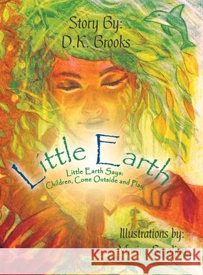 Little Earth: Little Earth Says: Children, Come Outside and Play Brooks, D. K. 9780228819813 Tellwell Talent