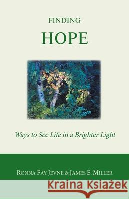 Finding Hope: Ways of seeing life in a brighter light Ronna Fay Jevne James E. Miller Harold Martin 9780228819844
