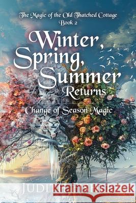 Winter, Spring, Summer Returns: Change of Season Magic Judith Fisher Sandra Hay 9780228820932 Tellwell Talent