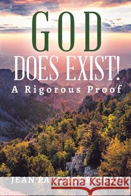 God Does Exist!: A Rigorous Proof Jean Paul Corriveau 9780228821182 Tellwell Talent