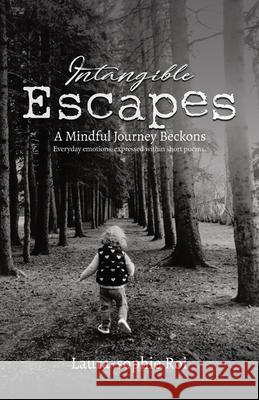 Intangible Escapes: A Mindful Journey Beckons Laura-Sophie Roi 9780228821427 Tellwell Talent