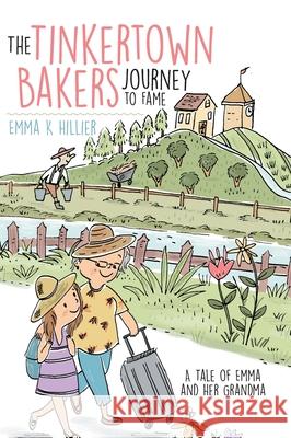 The Tinkertown Bakers Journey to Fame: A Tale of Emma and Her Grandma Emma Hillier 9780228822196