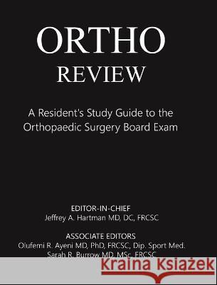 Ortho Review: A Resident's Study Guide to the Orthopaedic Surgery Board Exam Jeffrey Hartman Sarah Burrow Olufemi Ayeni 9780228822929 Tellwell Talent