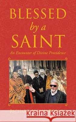 Blessed by a Saint: An Encounter of Divine Providence Richard Joseph Bosada 9780228823193 Tellwell Talent