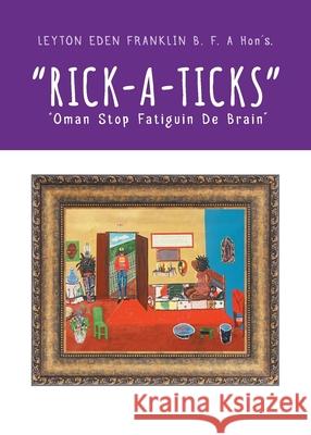 Rick-a-ticks: Oman Stop Fatiguin De Brain Franklin, Leyton Eden 9780228823339 Tellwell Talent