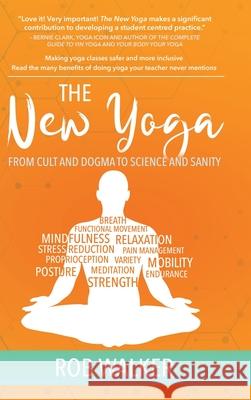 The New Yoga: From Cults and Dogma to Science and Sanity Rob Walker 9780228823452 Tellwell Talent