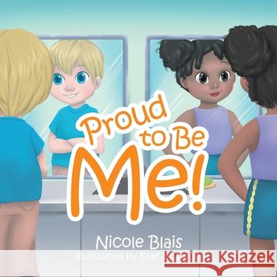 Proud to Be Me! Nicole Blais Stef S 9780228824121 Tellwell Talent