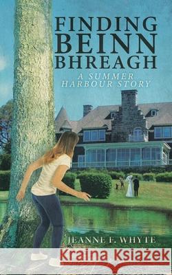 Finding Beinn Bhreagh: A Summer Harbour Story Jeanne F. Whyte 9780228824701 Tellwell Talent