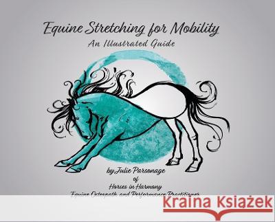 Equine Stretching for Mobility - An Illustrated Guide Julie a. Parsonage 9780228824930 Tellwell Talent