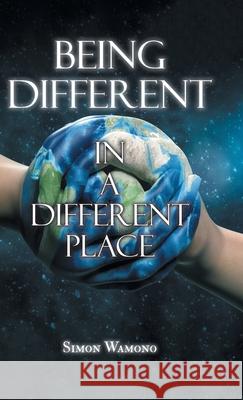 Being Different in a Different Place Simon Wamono 9780228824985 Tellwell Talent