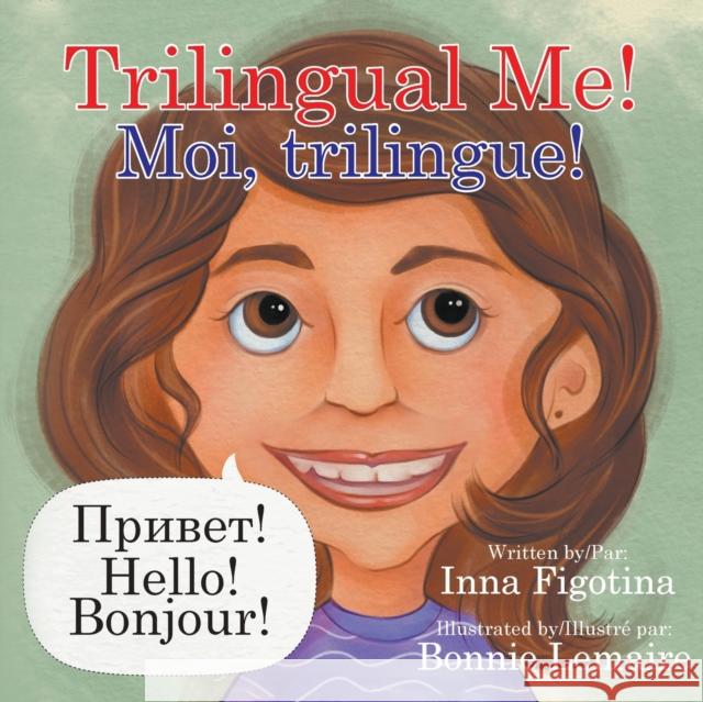 Trilingual Me! Moi, trilingue! Inna Figotina Bonnie Lemaire 9780228825043 Tellwell Talent