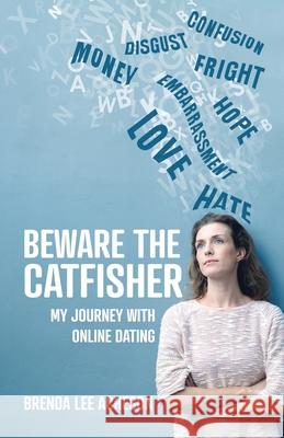 Beware the Catfisher: My Journey With Online Dating Acheson, Brenda Lee 9780228825883 Tellwell Talent