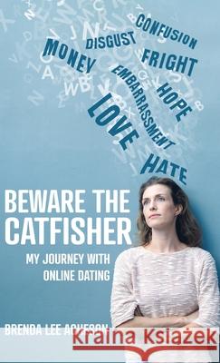 Beware the Catfisher: My Journey With Online Dating Acheson, Brenda Lee 9780228825890 Tellwell Talent