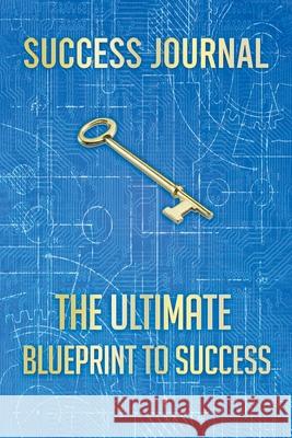 Success Journal: The Ultimate BLUEPRINT TO SUCCESS Shafique Hadi 9780228826064