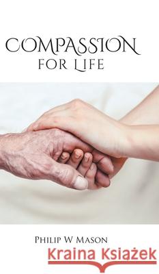 Compassion for Life Philip W. Mason 9780228826729