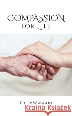 Compassion for Life Philip W. Mason 9780228826736