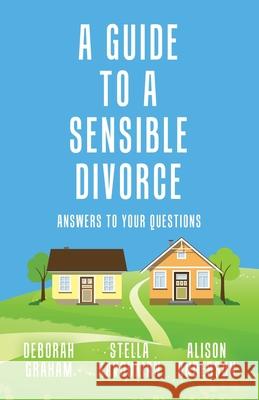 A Guide to a Sensible Divorce: Answers to your Questions Stella Kavoukian Deborah Graham Alison Anderson 9780228826774 Tellwell Talent