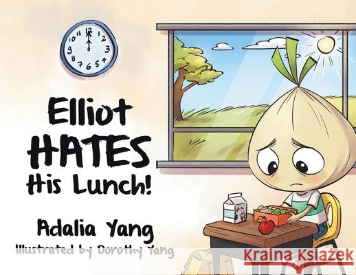 Elliot HATES His Lunch! Adalia Yang Dorothy Yang 9780228827207 Tellwell Talent