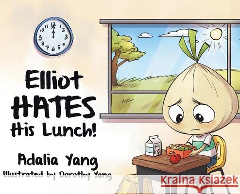 Elliot HATES His Lunch! Adalia Yang Dorothy Yang 9780228827221 Tellwell Talent