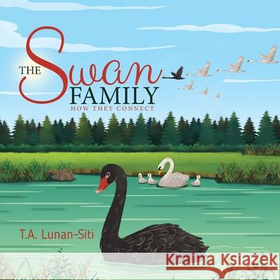The Swan Family: How They Connect T. A. Lunan-Siti 9780228827429 Tellwell Talent